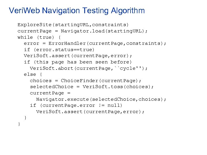Veri. Web Navigation Testing Algorithm Explore. Site(starting. URL, constraints) current. Page = Navigator. load(starting.