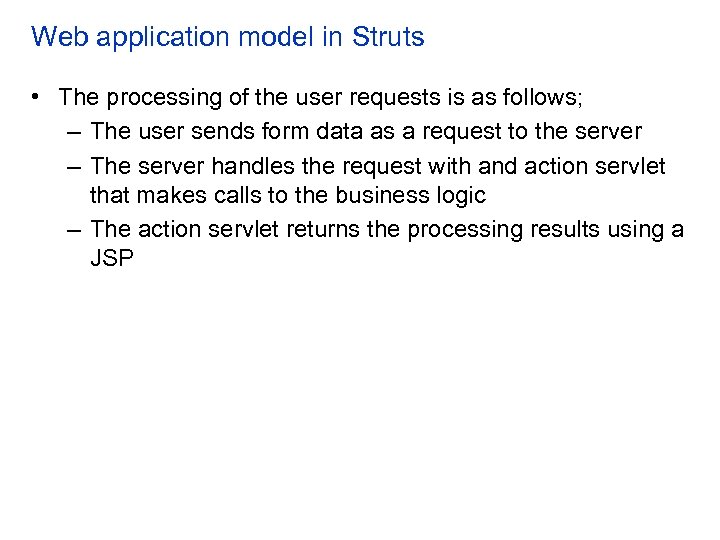 Web application model in Struts • The processing of the user requests is as