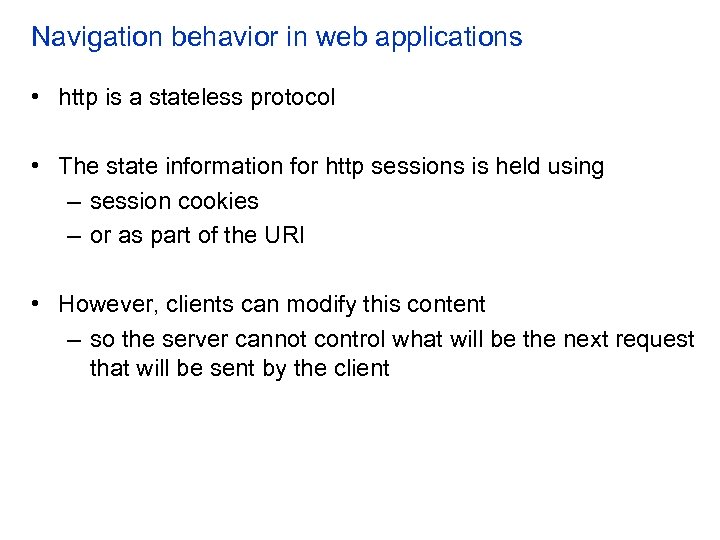 Navigation behavior in web applications • http is a stateless protocol • The state