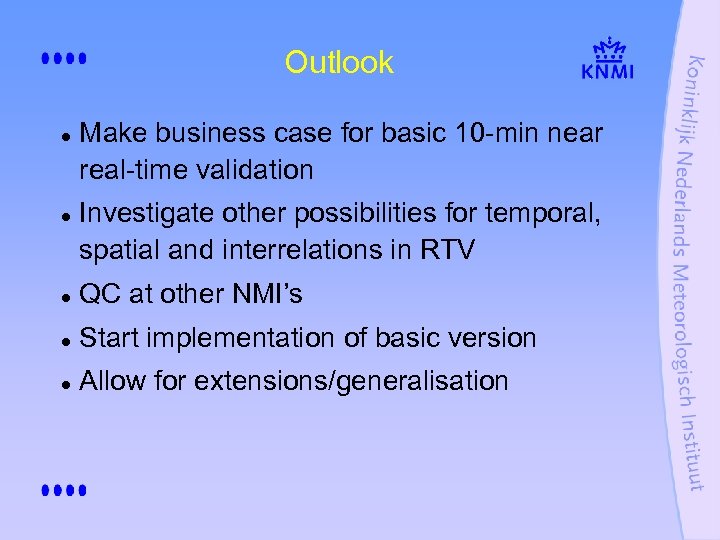 Outlook l l Make business case for basic 10 -min near real-time validation Investigate