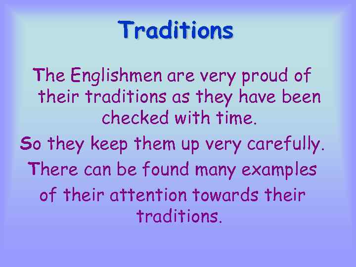 Traditions The Englishmen are very proud of their traditions as they have been checked