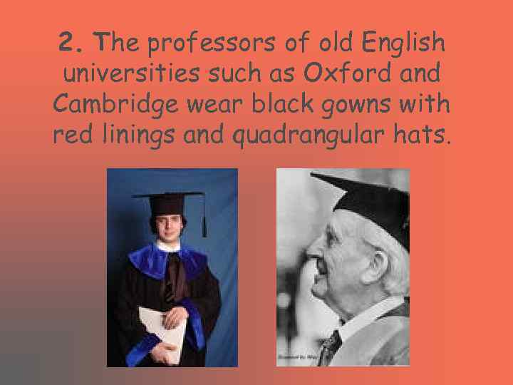 2. The professors of old English universities such as Oxford and Cambridge wear black