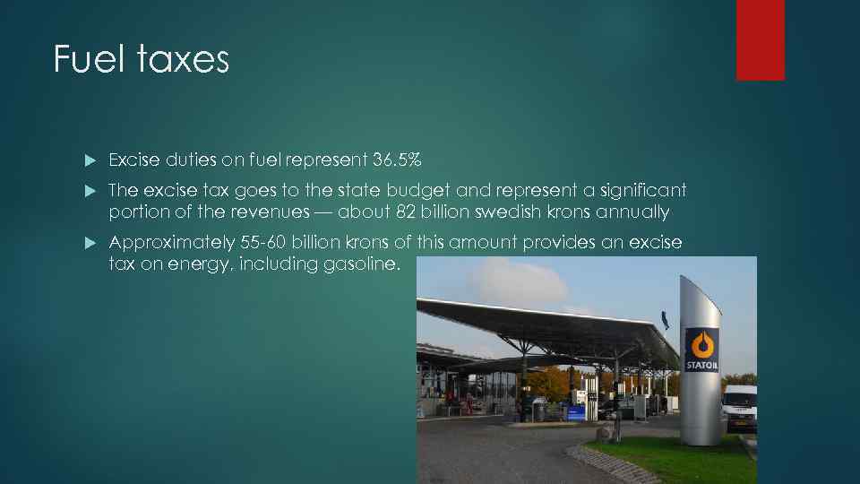 Fuel taxes Excise duties on fuel represent 36. 5% The excise tax goes to