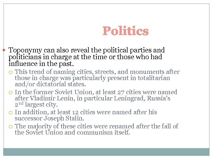 Politics Toponymy can also reveal the political parties and politicians in charge at the