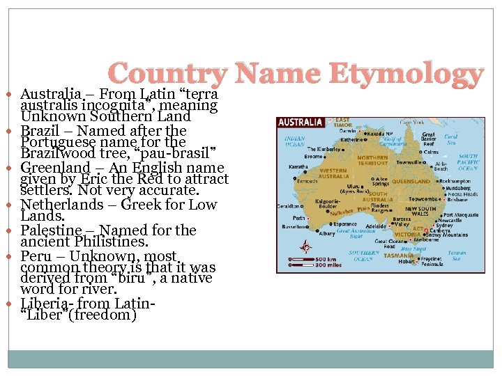 Country Name Etymology Australia – From Latin “terra australis incognita”, meaning Unknown Southern Land