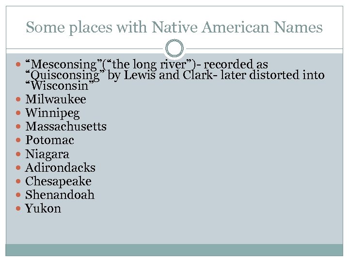 Some places with Native American Names “Mesconsing”(“the long river”)- recorded as “Quisconsing” by Lewis