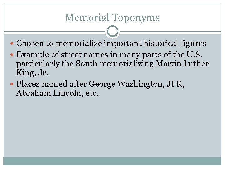 Memorial Toponyms Chosen to memorialize important historical figures Example of street names in many