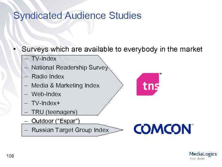 Syndicated Audience Studies • Surveys which are available to everybody in the market –