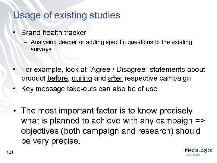 Usage of existing studies • Brand health tracker – Analysing deeper or adding specific
