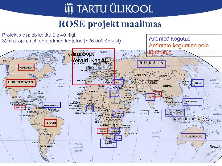 ROSE projekt maailmas Projektis osaleb kokku üle 40 riigi, 32 riigi õpilastelt on andmed