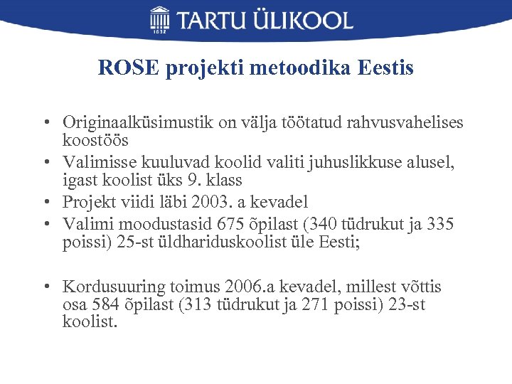 ROSE projekti metoodika Eestis • Originaalküsimustik on välja töötatud rahvusvahelises koostöös • Valimisse kuuluvad