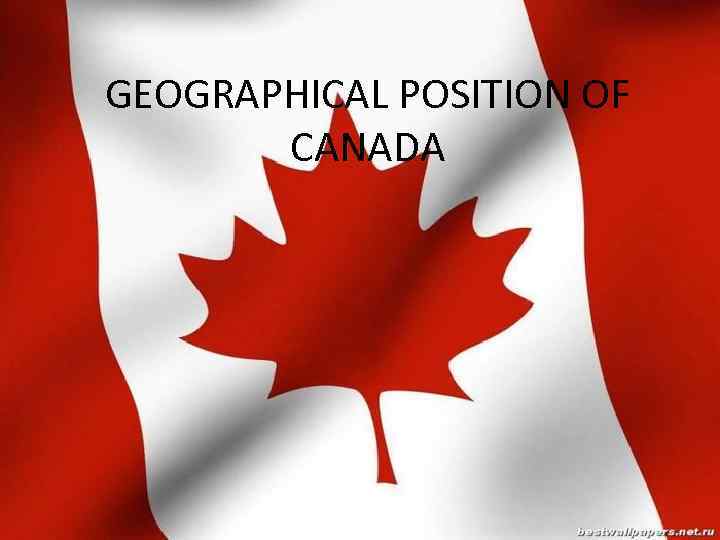 GEOGRAPHICAL POSITION OF CANADA 