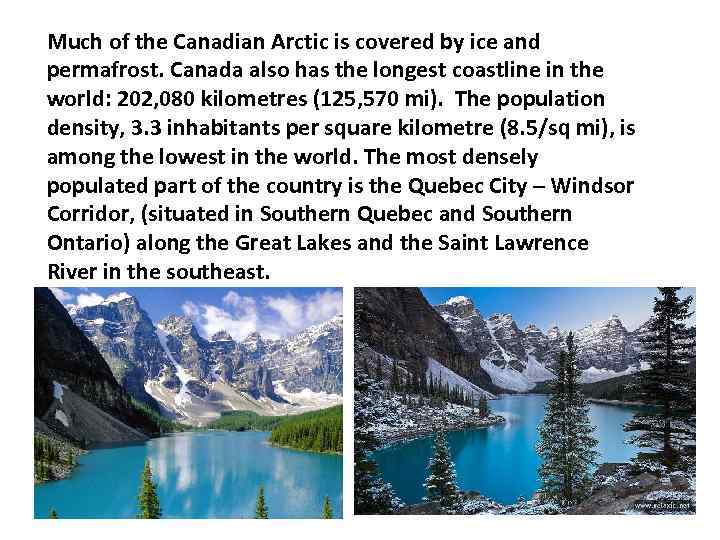 Much of the Canadian Arctic is covered by ice and permafrost. Canada also has
