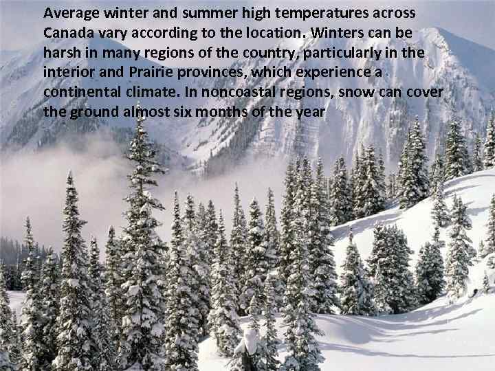 Average winter and summer high temperatures across Canada vary according to the location. Winters
