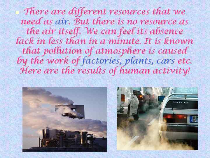 There are different resources that we need as air. But there is no resource