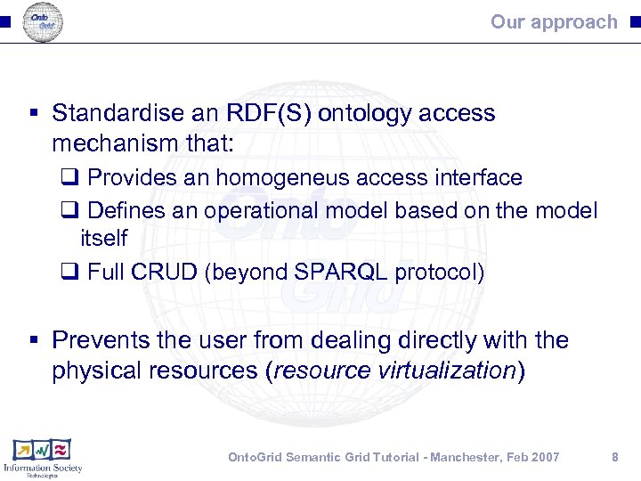 Our approach § Standardise an RDF(S) ontology access mechanism that: q Provides an homogeneus