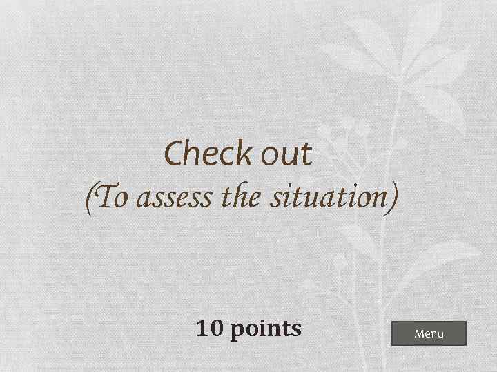 Check out (To assess the situation) 10 points Menu 