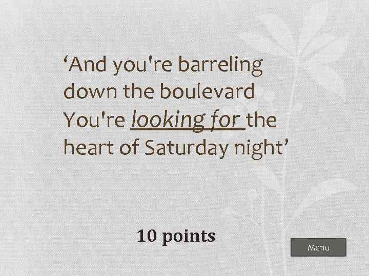 ‘And you're barreling down the boulevard You're looking for the heart of Saturday night’