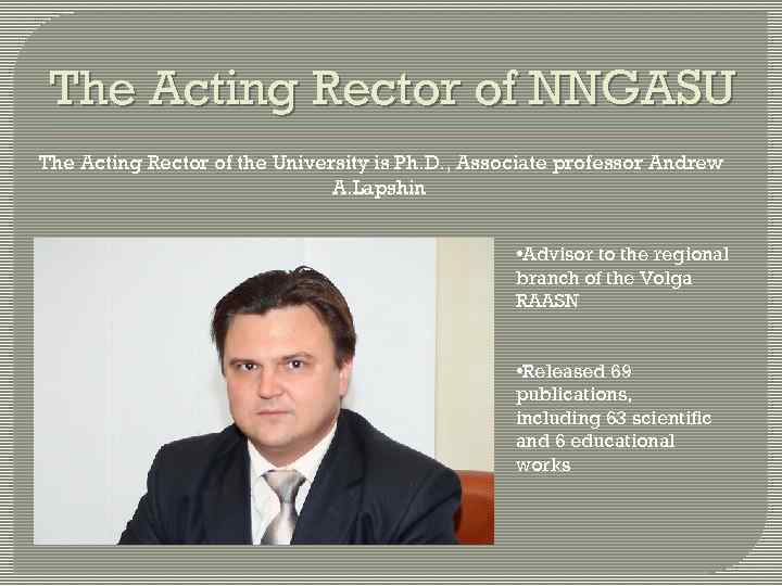 The Acting Rector of NNGASU The Acting Rector of the University is Ph. D.