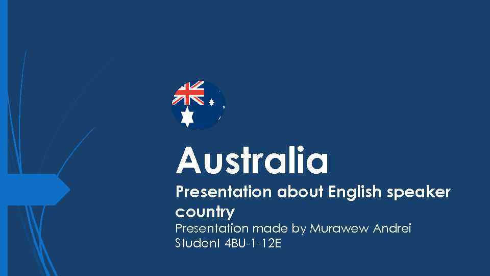 Australia Presentation about English speaker country Presentation made by Murawew Andrei Student 4 BU-1