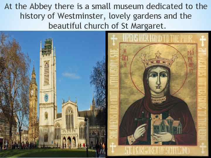 At the Abbey there is a small museum dedicated to the history of Westminster,
