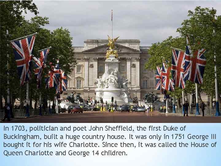 In 1703, politician and poet John Sheffield, the first Duke of Buckingham, built a