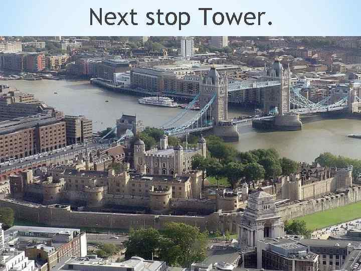 Next stop Tower. 