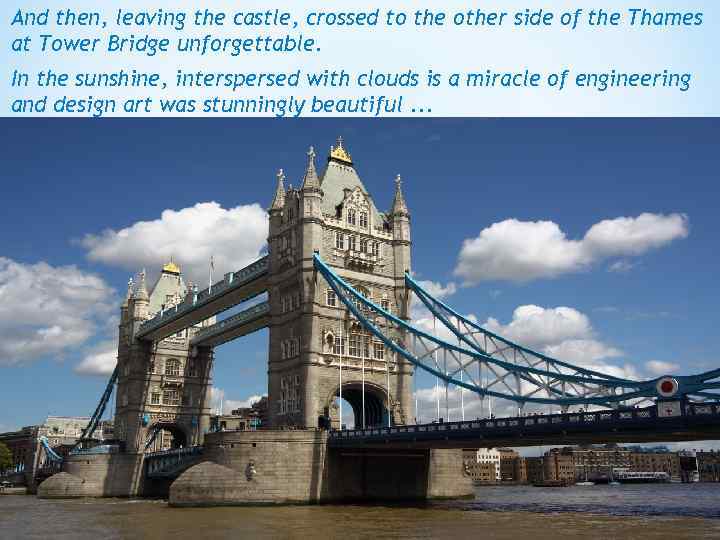 And then, leaving the castle, crossed to the other side of the Thames at