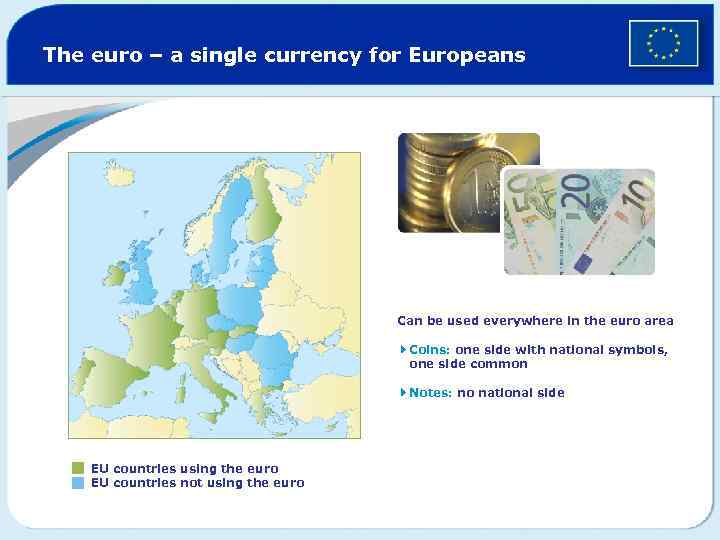 The euro – a single currency for Europeans Can be used everywhere in the