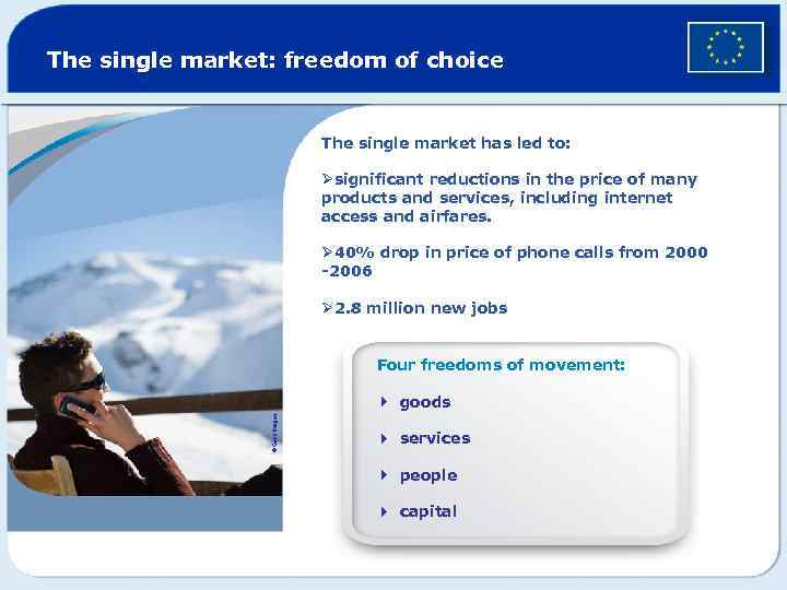 The single market: freedom of choice The single market has led to: Øsignificant reductions