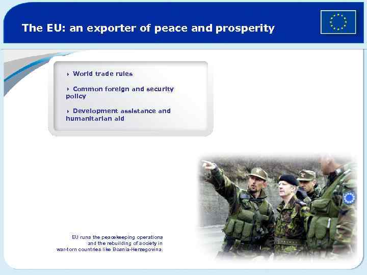 The EU: an exporter of peace and prosperity 4 World trade rules Common foreign