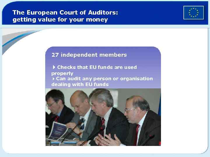 The European Court of Auditors: getting value for your money 27 independent members 4