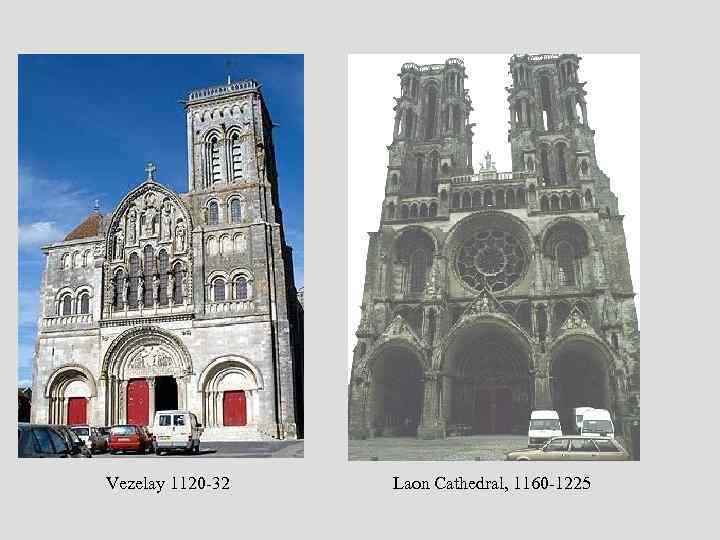 Vezelay 1120 -32 Laon Cathedral, 1160 -1225 
