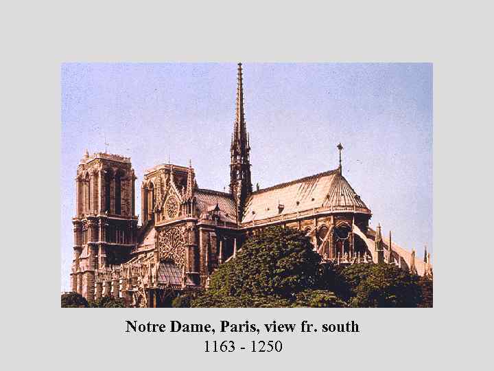 Notre Dame, Paris, view fr. south 1163 - 1250 