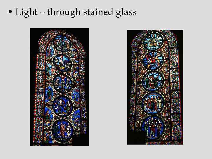  • Light – through stained glass 