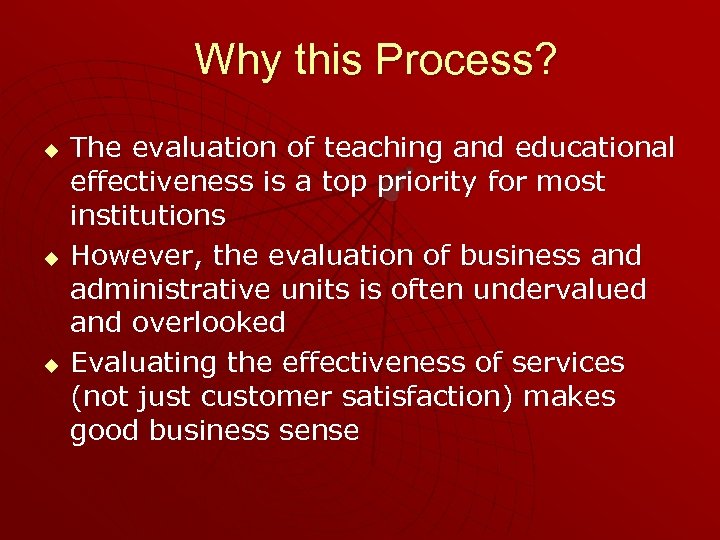 Why this Process? u u u The evaluation of teaching and educational effectiveness is