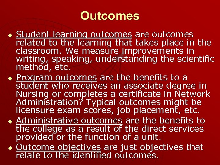 Outcomes u u Student learning outcomes are outcomes related to the learning that takes