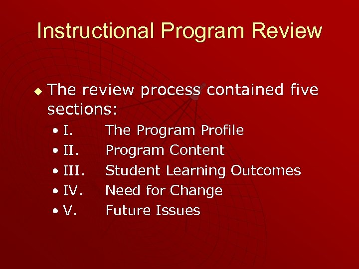 Instructional Program Review u The review process contained five sections: • III. • IV.