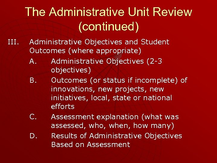 The Administrative Unit Review (continued) III. Administrative Objectives and Student Outcomes (where appropriate) A.