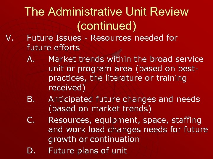 V. The Administrative Unit Review (continued) Future Issues - Resources needed for future efforts