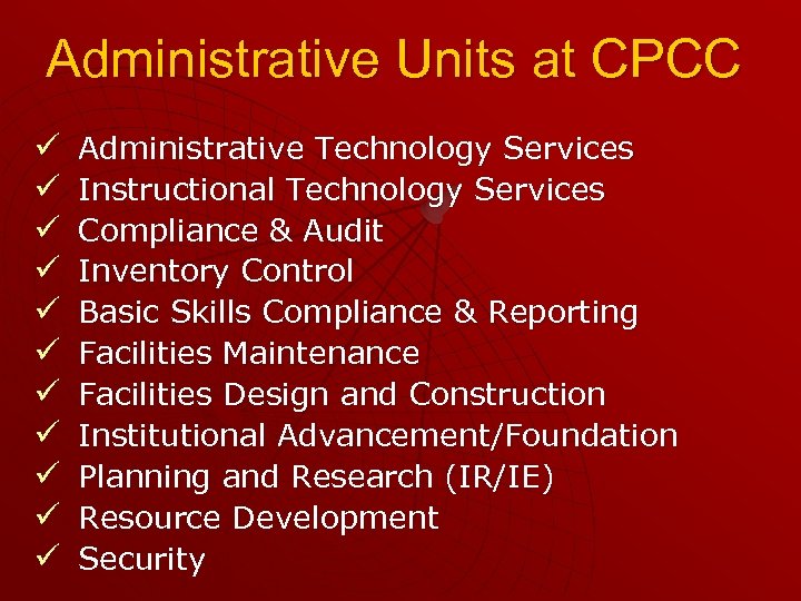 Administrative Units at CPCC ü ü ü Administrative Technology Services Instructional Technology Services Compliance