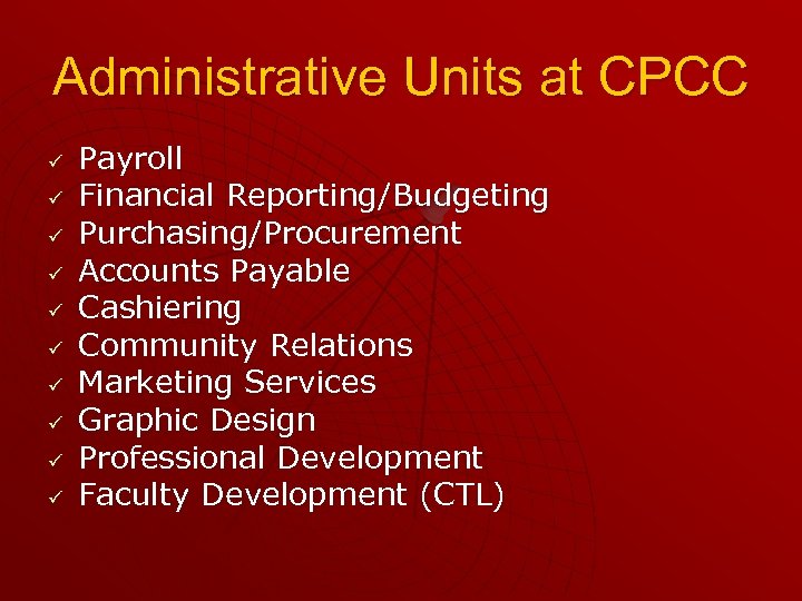 Administrative Units at CPCC ü ü ü ü ü Payroll Financial Reporting/Budgeting Purchasing/Procurement Accounts