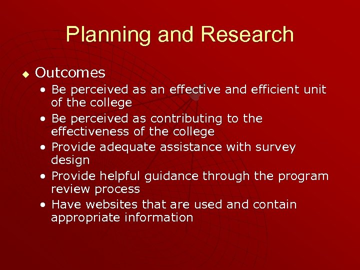 Planning and Research u Outcomes • Be perceived as an effective and efficient unit