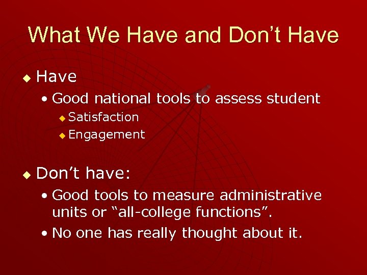 What We Have and Don’t Have u Have • Good national tools to assess