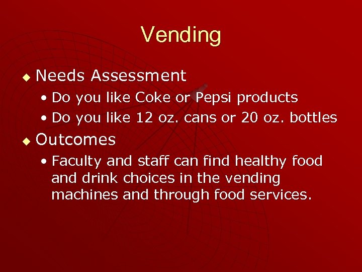 Vending u Needs Assessment • Do you like Coke or Pepsi products • Do