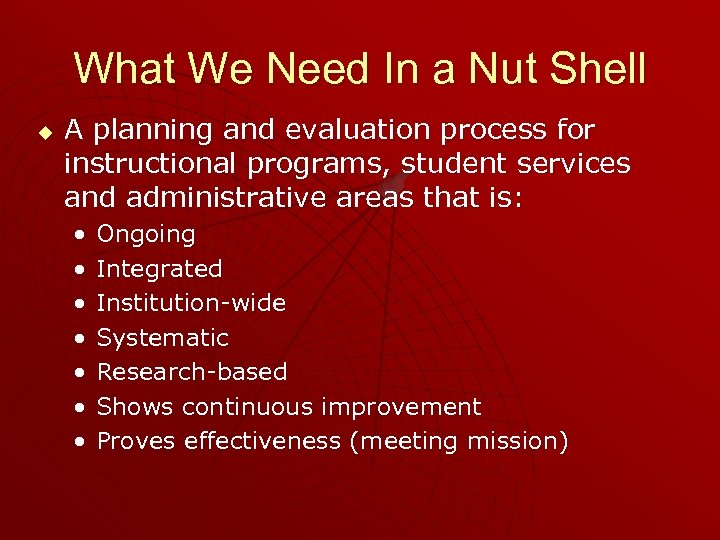 What We Need In a Nut Shell u A planning and evaluation process for