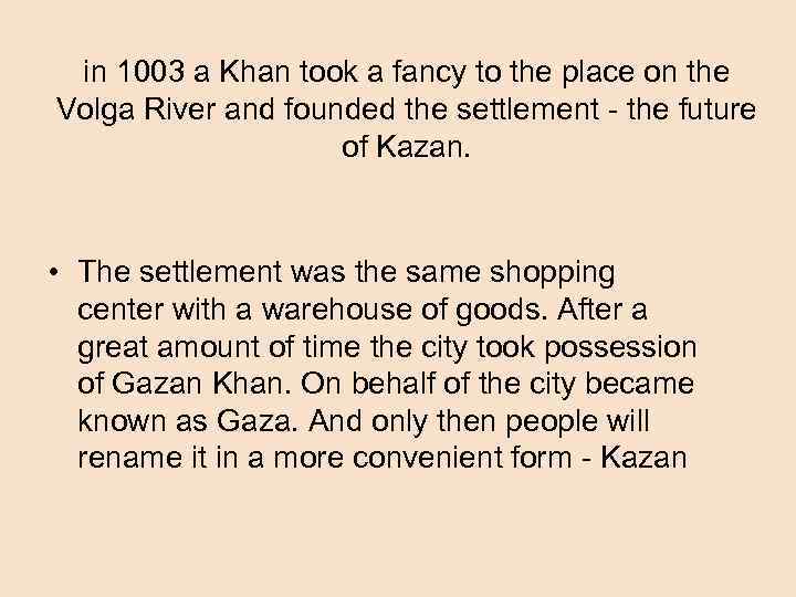 in 1003 a Khan took a fancy to the place on the Volga River