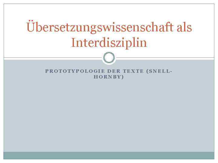 Übersetzungswissenschaft als Interdisziplin PROTOTYPOLOGIE DER TEXTE (SNELLHORNBY) 