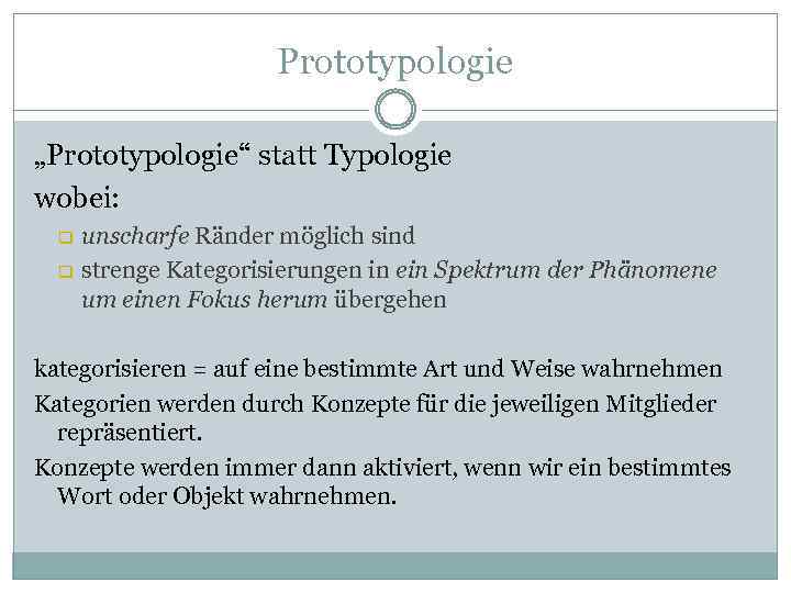 Prototypologie „Prototypologie“ statt Typologie wobei: q q unscharfe Ränder möglich sind strenge Kategorisierungen in