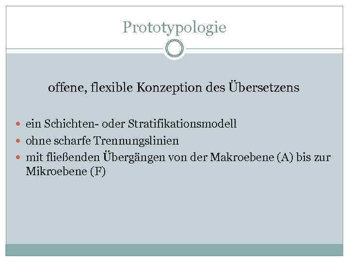 Prototypologie offene, flexible Konzeption des Übersetzens ein Schichten- oder Stratifikationsmodell ohne scharfe Trennungslinien mit